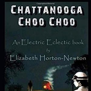 Chattanooga Choo Choo by Elizabeth Horton-Newton